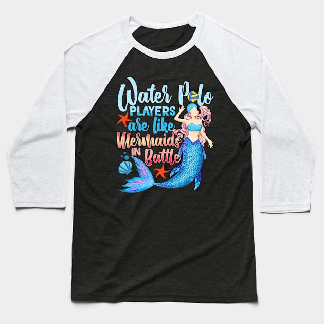 Water Polo Players Are Like Mermaids In Battle Baseball T-Shirt by theperfectpresents